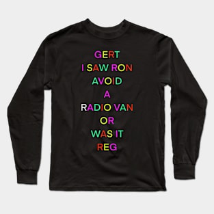 GERT I SAW RON AVOID A RADIO VAN OR WAS IT REG PALINDROME Long Sleeve T-Shirt